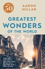 The 50 Greatest Wonders of the World By Aaron Millar Cover Image