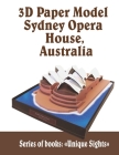 3D Paper Model Sydney Opera House, Australia: Architecture Building Craft Model Kits Toys for Adults Interesting Gift By Twosuns Cover Image