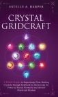 Crystal GridCraft: A Witch's Guide to Supercharge Your Healing Crystals Through Gridwork by Harnessing the Power of Sacred Geometry and A By Estelle A. Harper Cover Image