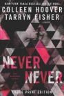 Never Never: The Complete Series Large Print By Tarryn Fisher, Colleen Hoover Cover Image