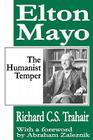 Elton Mayo: The Humanist Temper By Richard C. S. Trahair, Abraham Zaleznik Cover Image