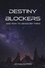 Destiny Blockers: and how to demolish them By Jo Naughton Cover Image