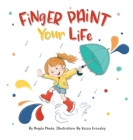Finger Paint Your Life By Angela Hauke, Kezzia Crossley (Illustrator) Cover Image