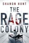 The Rage Colony By Shanon Hunt Cover Image