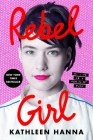 Rebel Girl: My Life as a Feminist Punk By Kathleen Hanna Cover Image