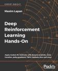 Deep Reinforcement Learning Hands-On: Apply modern RL methods, with deep Q-networks, value iteration, policy gradients, TRPO, AlphaGo Zero and more By Maxim Lapan Cover Image