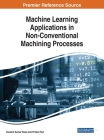 Machine Learning Applications in Non-Conventional Machining Processes By Goutam Kumar Bose (Editor), Pritam Pain (Editor) Cover Image