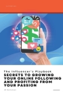 The Influencer's Playbook: Secrets to Growing Your Online Following and Profiting From Your Passion By Jm Bertelsen Cover Image