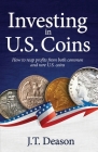 Investing in U.S. Coins: How to reap profits from both common and rare U.S. coins Cover Image