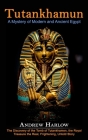 Tutankhamun: A Mystery of Modern and Ancient Egypt (The Discovery of the Tomb of Tutankhamen, the Royal Treasure the Real, Frighten By Andrew Harlow Cover Image