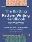 The Knitting Pattern Writing Handbook: How to Write Great Patterns that Knitters Will Love to Make By Kristina McGrath, Sarah Walworth, Francoise Danoy (Foreword by) Cover Image