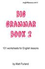 Big Grammar Book 2: 101 worksheets for English lessons By Matt Purland Cover Image