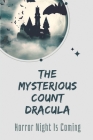 The Mysterious Count Dracula: Horror Night Is Coming: Disasters Of Vampire Befall The People Of London By Sheryll Damico Cover Image