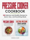 Pressure Cooker Cookbook: 200 Delicious and Healthy Recipes for Quick, Easy, and Nourishing Meals By Vanessa Olsen Cover Image