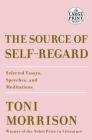 The Source of Self-Regard: Selected Essays, Speeches, and Meditations By Toni Morrison Cover Image