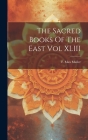 The Sacred Books Of The East Vol XLIII By F. Max Muller Cover Image