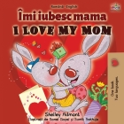 I Love My Mom (Romanian English Bilingual Book) (Romanian English Bilingual Collection) By Shelley Admont, Kidkiddos Books Cover Image