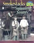 Smokestacks and Spinning Jennys: Industrial Revolution Cover Image