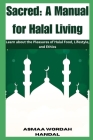Sacred: A Manual for Halal Living: Learn about the Pleasures of Halal Food, Lifestyle, and Ethics Cover Image