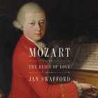 Mozart: The Reign of Love By Tim Campbell (Read by), Jan Swafford Cover Image