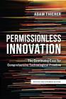 Permissionless Innovation: The Continuing Case for Comprehensive Technological Freedom (Revised and Expanded Edition) By Adam Thierer Cover Image