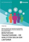 Berufsrisiko Traumatisierung - Die verletzten Seelen der Lokführer: Über die Gefahr von Traumafolgestörungen nach Personenunfällen und die Wirkung von By Tatjana Suda Cover Image