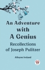 An Adventure With A Genius Recollections Of Joseph Pulitzer Cover Image