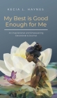 My Best Is Good Enough For Me: An Inspirational and Empowering Devotional & Journal By Kecia L. Haynes Cover Image