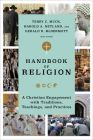 Handbook of Religion: A Christian Engagement with Traditions, Teachings, and Practices By Terry C. Muck (Editor), Harold A. Netland (Editor), Gerald R. McDermott (Editor) Cover Image