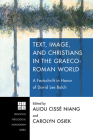Text, Image, and Christians in the Graeco-Roman World (Princeton Theological Monograph #176) By Aliou Ciss' Niang (Editor), Carolyn Osiek (Editor) Cover Image