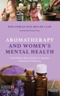 Aromatherapy and Women's Mental Health: An Evidence-Based Guide to Support Emotional Wellbeing By Pam Conrad, Denise Tiran (Foreword by) Cover Image