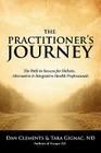 The Practitioner's Journey: The Path to Success for Alternative, Holistic and Integrative Health Professionals Cover Image