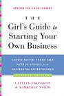 The Girl's Guide to Starting Your Own Business (Revised Edition): Candid Advice, Frank Talk, and True Stories for the Successful Entrepreneur By Caitlin Friedman, Kimberly Yorio Cover Image