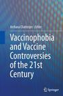 Vaccinophobia and Vaccine Controversies of the 21st Century By Archana Chatterjee (Editor) Cover Image