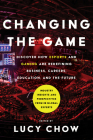Changing the Game: Discover How Esports and Gaming Are Redefining Business, Careers, Education, and the Future By Lucy Chow Cover Image