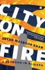 City on Fire: A Boyhood in Aligarh By Zeyad Masroor Khan Cover Image