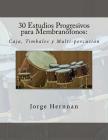 30 Estudios Progresivos para Membranofonos: Caja, Timbales y Multi-percusion By Jorge Hernnan Cover Image