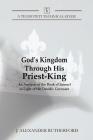 God's Kingdom through His Priest-King: An Analysis of the Book of Samuel in Light of the Davidic Covenant By J. Alexander Rutherford Cover Image