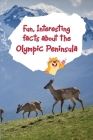 Fun, Interesting Facts About the Olympic Peninsula By Melanie Richardson Dundy Cover Image