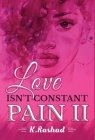 Love Isn't Constant Pain 2 By K. Rashad Cover Image