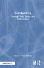 Soundwalking: Through Time, Space, and Technologies By Jacek Smolicki (Editor) Cover Image