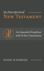 The Interpreted New Testament: An Expanded Paraphrase with In-line Commentary By Daniel M. Boerger Cover Image