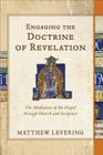 Engaging the Doctrine of Revelation: The Mediation of the Gospel Through Church and Scripture By Matthew Levering Cover Image