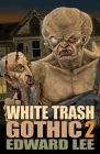 White Trash Gothic 2 By Edward Lee Cover Image