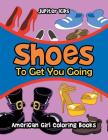 Shoes To Get You Going: American Girl Coloring Books By Jupiter Kids Cover Image