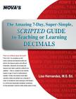 The Amazing 7-Day, Super-Simple, Scripted Guide to Teaching or Learning Decimals By Lisa Hernandez Cover Image