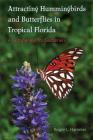 Attracting Hummingbirds and Butterflies in Tropical Florida: A Companion for Gardeners Cover Image