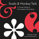 Snails & Monkey Tails: A Visual Guide to Punctuation & Symbols Cover Image