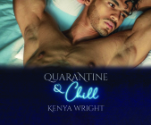 Quarantine and Chill By Kenya Wright, Lacy Laurel (Read by), Vikas Adam (Read by) Cover Image