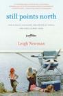 Still Points North: One Alaskan Childhood, One Grown-up World, One Long Journey Home By Leigh Newman Cover Image